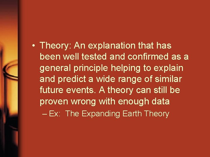  • Theory: An explanation that has been well tested and confirmed as a