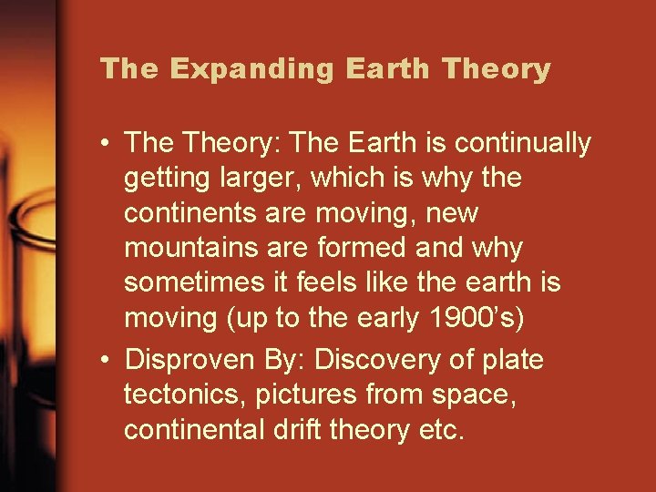 The Expanding Earth Theory • Theory: The Earth is continually getting larger, which is