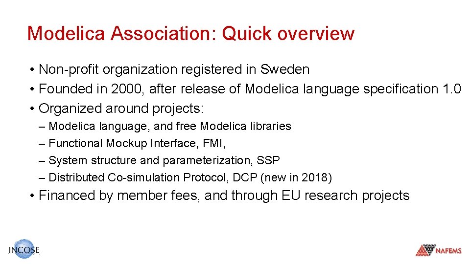 Modelica Association: Quick overview • Non-profit organization registered in Sweden • Founded in 2000,