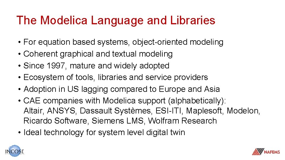 The Modelica Language and Libraries • • • For equation based systems, object-oriented modeling