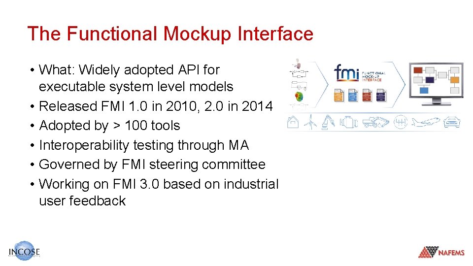 The Functional Mockup Interface • What: Widely adopted API for executable system level models