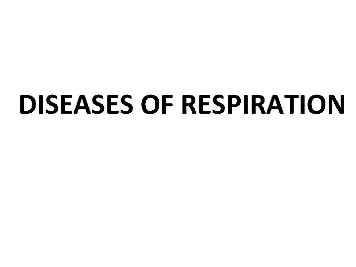 DISEASES OF RESPIRATION 