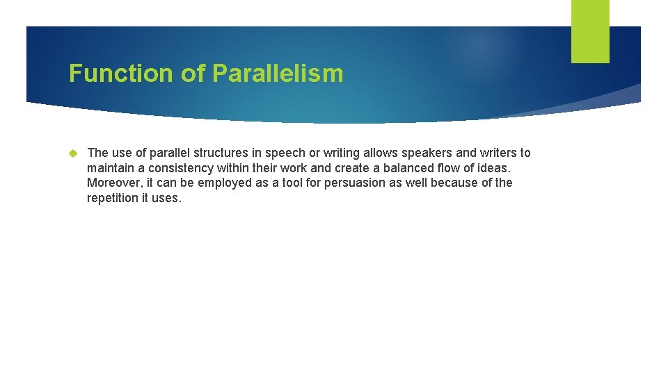 Function of Parallelism The use of parallel structures in speech or writing allows speakers