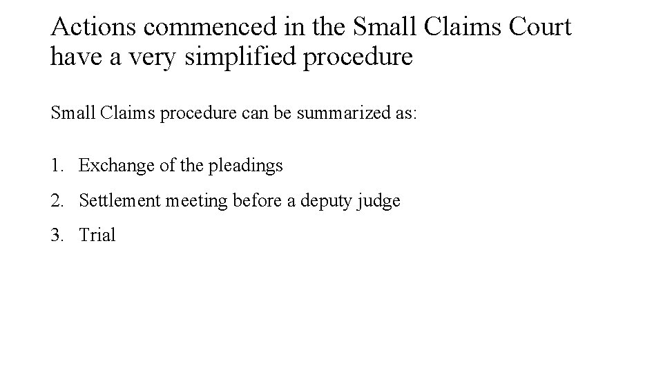 Actions commenced in the Small Claims Court have a very simplified procedure Small Claims Actions commenced in the Small Claims Court have a very simplified procedure Small Claims