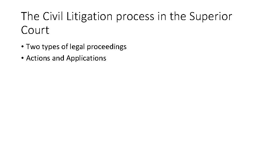 The Civil Litigation process in the Superior Court • Two types of legal proceedings The Civil Litigation process in the Superior Court • Two types of legal proceedings