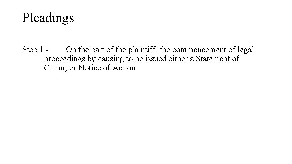 Pleadings Step 1 On the part of the plaintiff, the commencement of legal proceedings Pleadings Step 1 On the part of the plaintiff, the commencement of legal proceedings