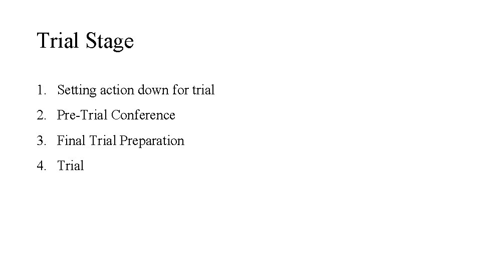 Trial Stage 1. Setting action down for trial 2. Pre-Trial Conference 3. Final Trial Trial Stage 1. Setting action down for trial 2. Pre-Trial Conference 3. Final Trial