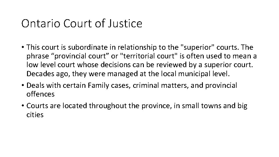 Ontario Court of Justice • This court is subordinate in relationship to the "superior" Ontario Court of Justice • This court is subordinate in relationship to the "superior"