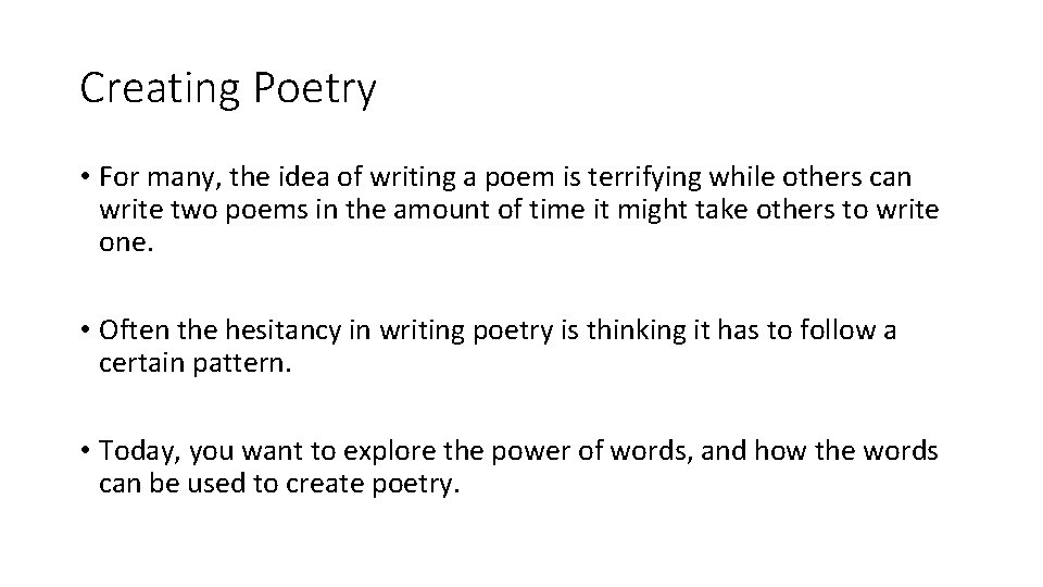 Creating Poetry • For many, the idea of writing a poem is terrifying while