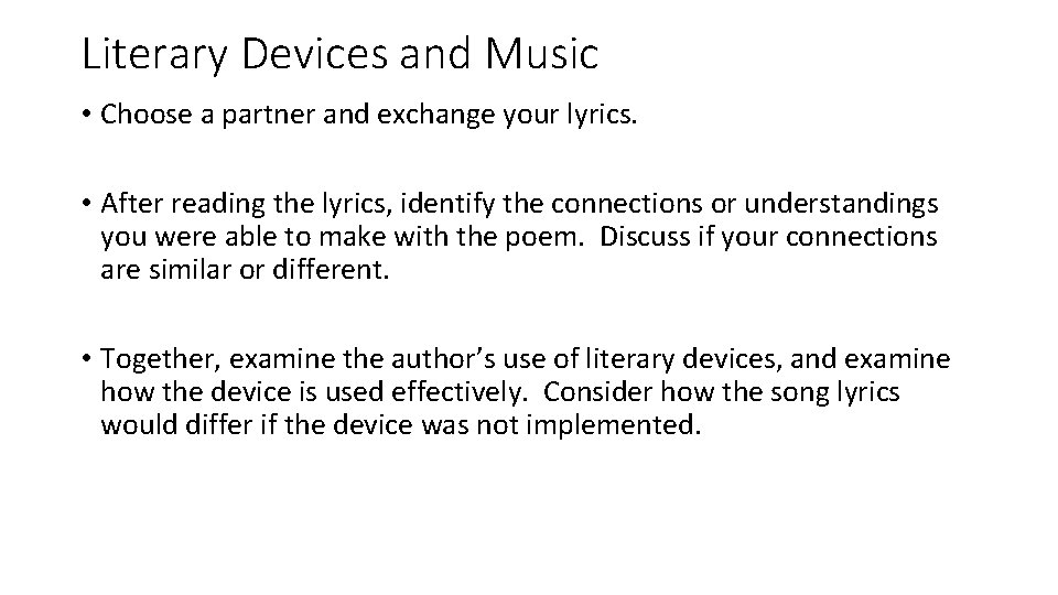 Literary Devices and Music • Choose a partner and exchange your lyrics. • After