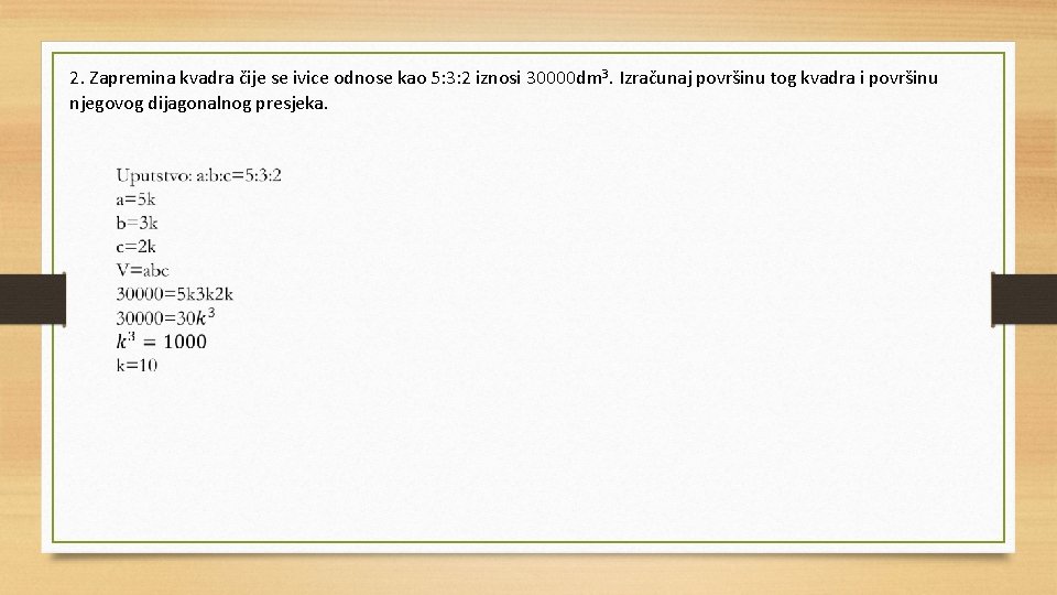 2. Zapremina kvadra čije se ivice odnose kao 5: 3: 2 iznosi 30000 dm