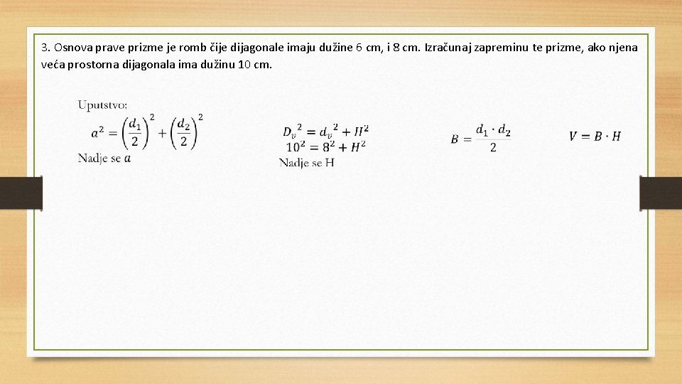 3. Osnova prave prizme je romb čije dijagonale imaju dužine 6 cm, i 8