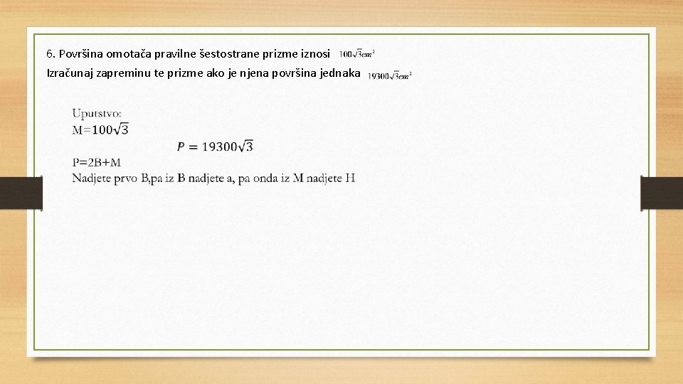 6. Površina omotača pravilne šestostrane prizme iznosi Izračunaj zapreminu te prizme ako je njena