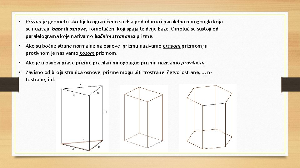  • Prizma je geometrijsko tijelo ograničeno sa dva podudarna i paralelna mnogougla koja