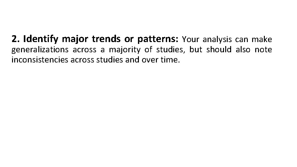 2. Identify major trends or patterns: Your analysis can make generalizations across a majority