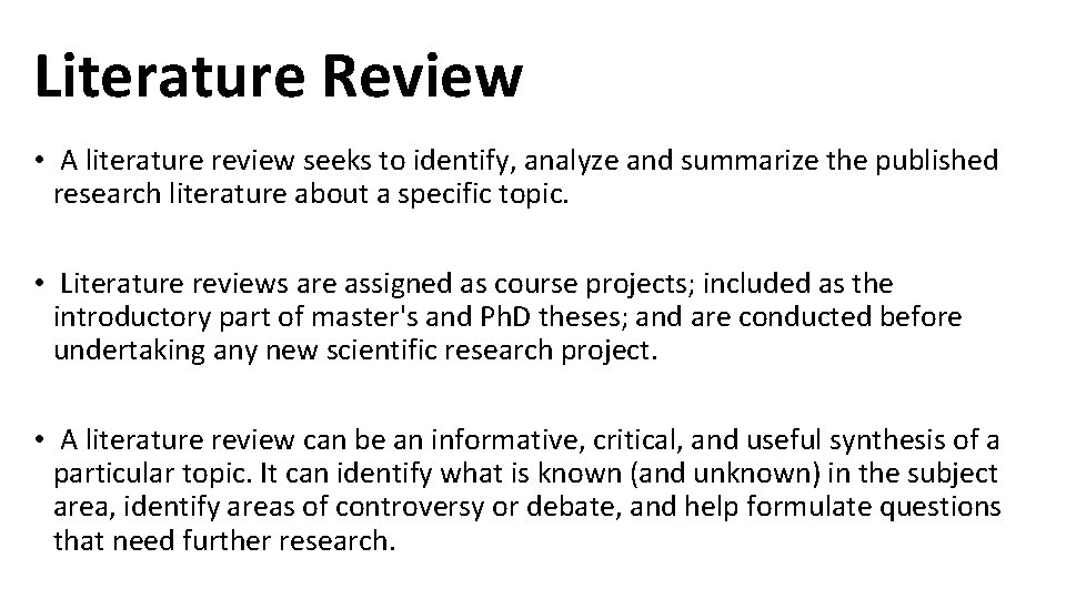 Literature Review • A literature review seeks to identify, analyze and summarize the published
