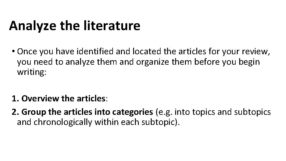Analyze the literature • Once you have identified and located the articles for your