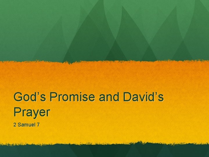 God’s Promise and David’s Prayer 2 Samuel 7 