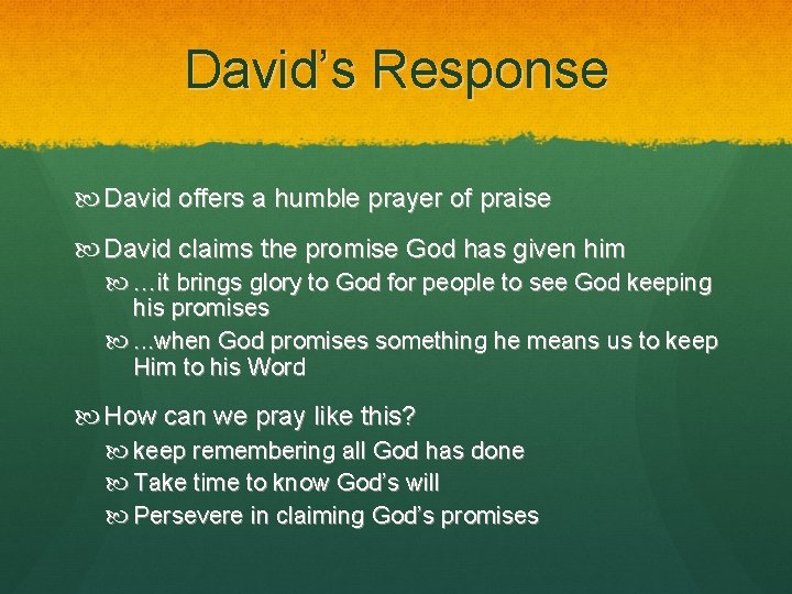 David’s Response David offers a humble prayer of praise David claims the promise God