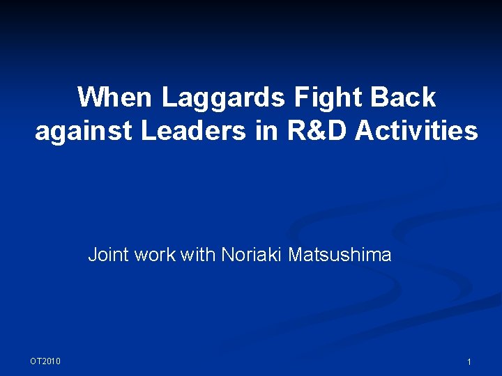 When Laggards Fight Back against Leaders in R&D Activities Joint work with Noriaki Matsushima