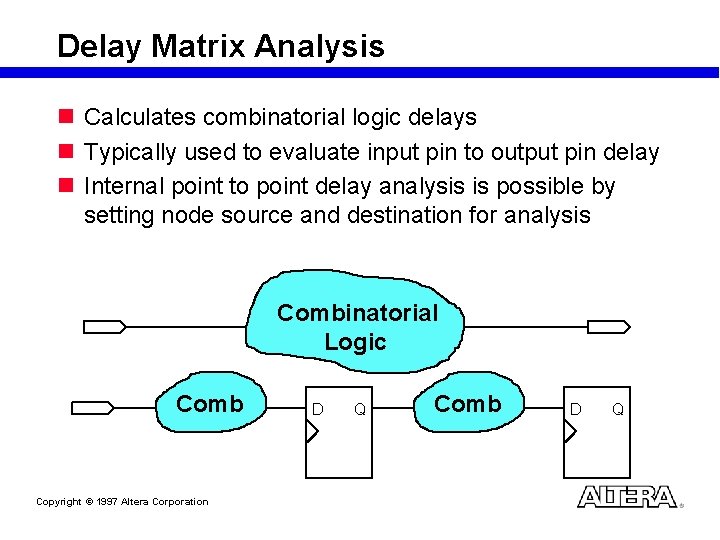 Delay Matrix Analysis n Calculates combinatorial logic delays n Typically used to evaluate input