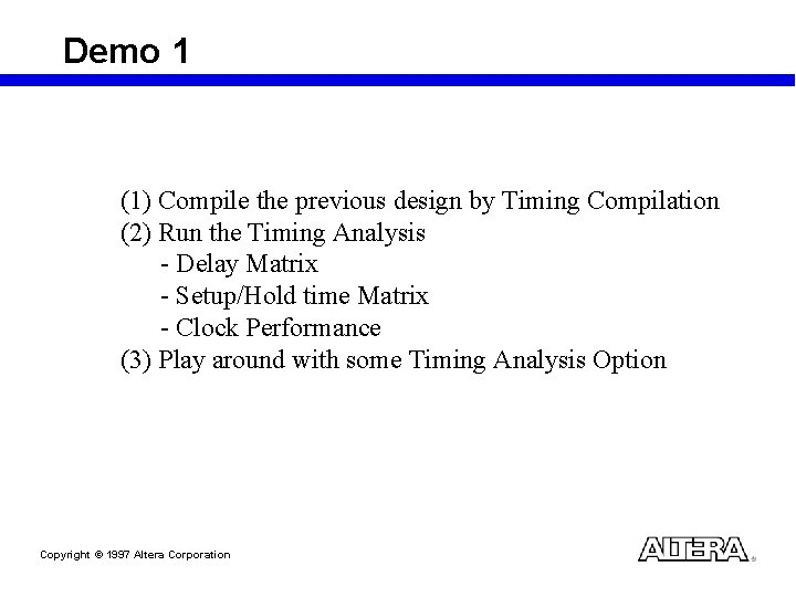 Demo 1 (1) Compile the previous design by Timing Compilation (2) Run the Timing