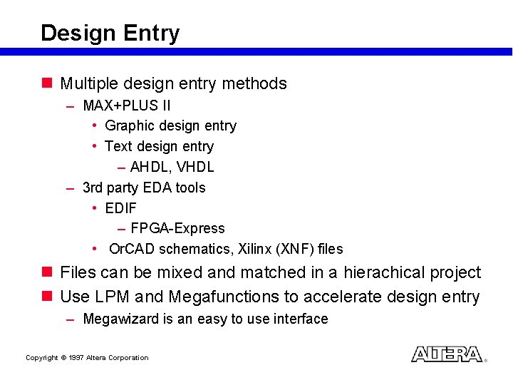 Design Entry n Multiple design entry methods – MAX+PLUS II • Graphic design entry