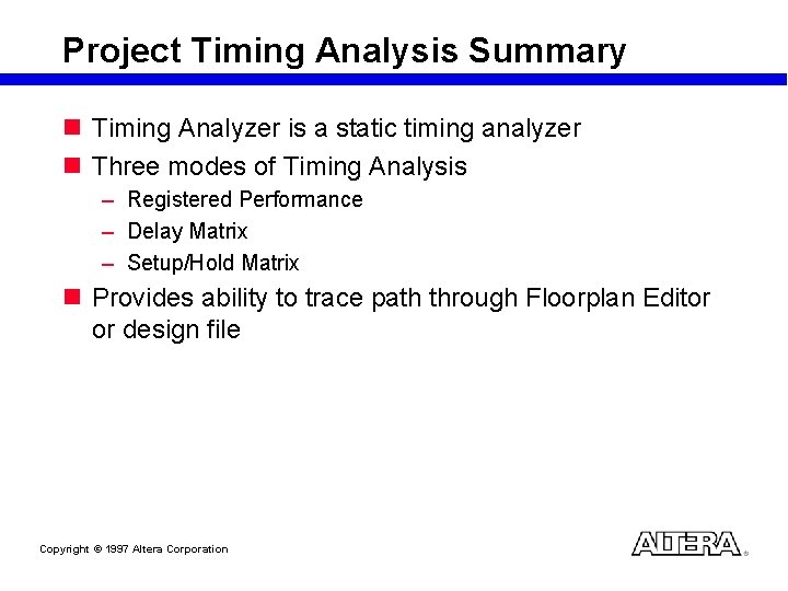 Project Timing Analysis Summary n Timing Analyzer is a static timing analyzer n Three
