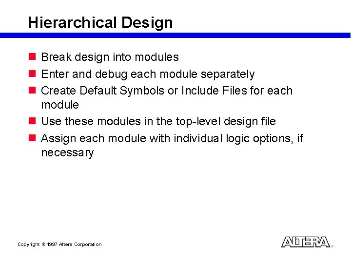 Hierarchical Design n Break design into modules n Enter and debug each module separately