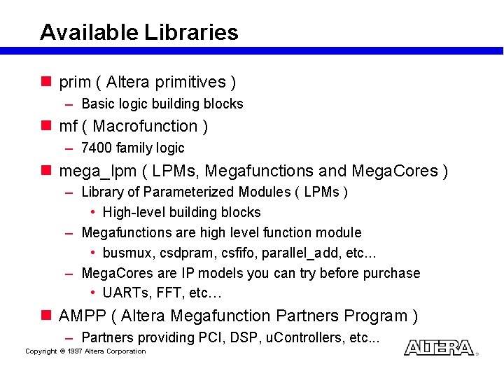 Available Libraries n prim ( Altera primitives ) – Basic logic building blocks n