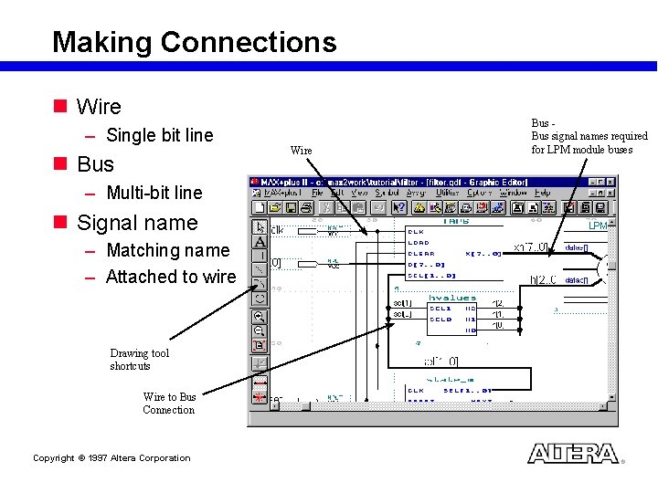 Making Connections n Wire – Single bit line n Bus – Multi-bit line n