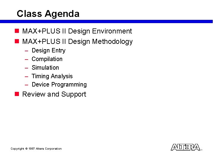 Class Agenda n MAX+PLUS II Design Environment n MAX+PLUS II Design Methodology – –