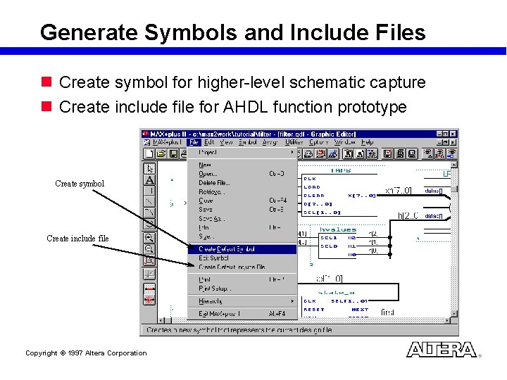 Generate Symbols and Include Files n Create symbol for higher-level schematic capture n Create