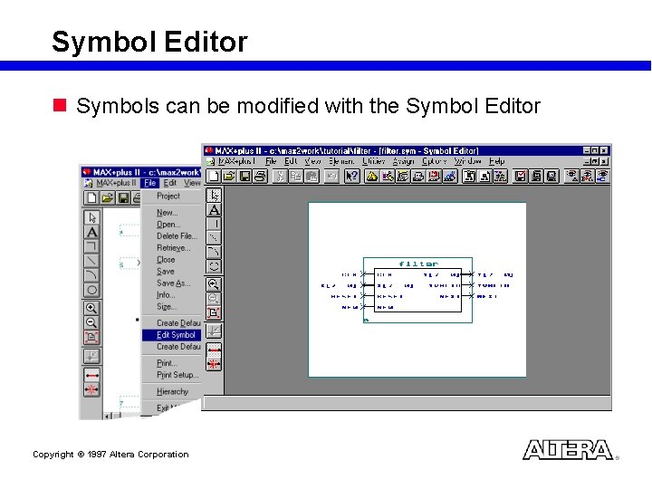 Symbol Editor n Symbols can be modified with the Symbol Editor Copyright © 1997