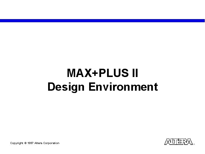 MAX+PLUS II Design Environment Copyright © 1997 Altera Corporation 