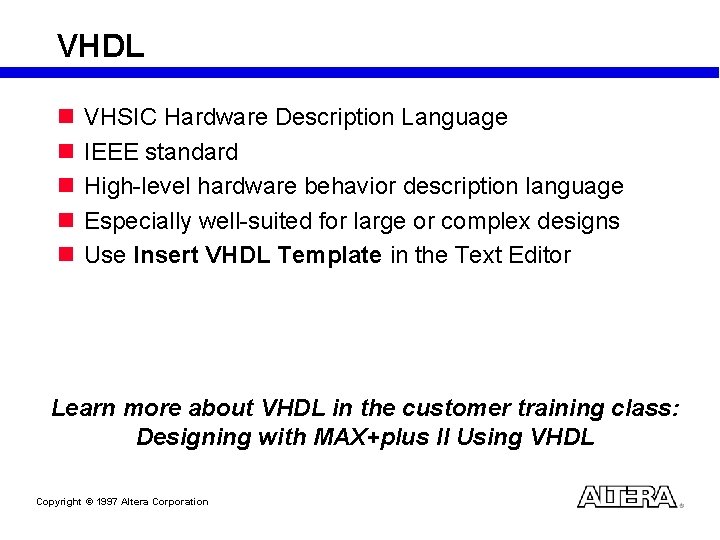 VHDL n n n VHSIC Hardware Description Language IEEE standard High-level hardware behavior description