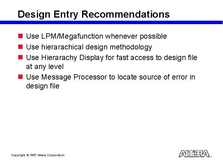 Design Entry Recommendations n Use LPM/Megafunction whenever possible n Use hierarachical design methodology n