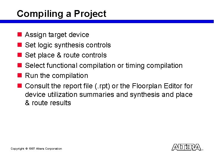 Compiling a Project n n n Assign target device Set logic synthesis controls Set