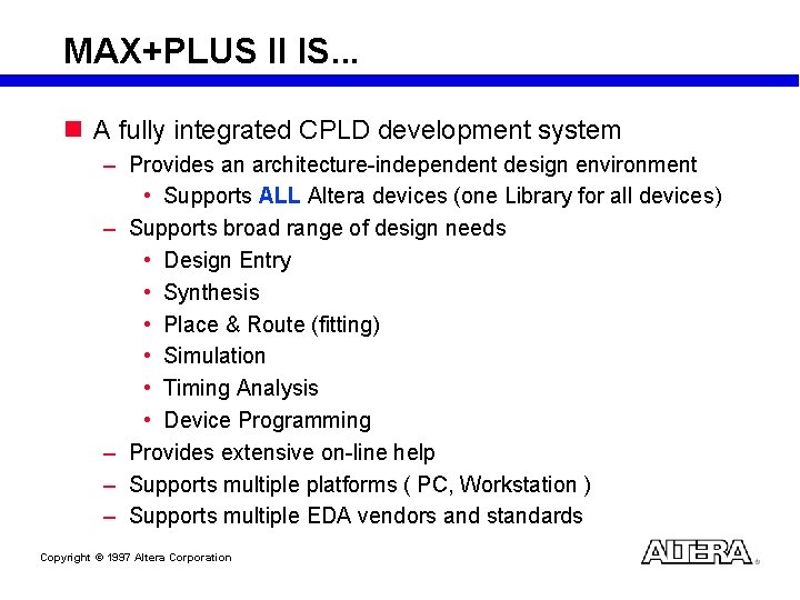 MAX+PLUS II IS. . . n A fully integrated CPLD development system – Provides