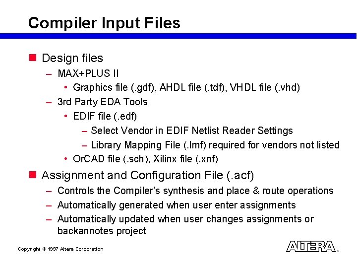 Compiler Input Files n Design files – MAX+PLUS II • Graphics file (. gdf),