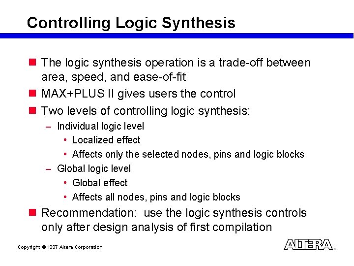 Controlling Logic Synthesis n The logic synthesis operation is a trade-off between area, speed,