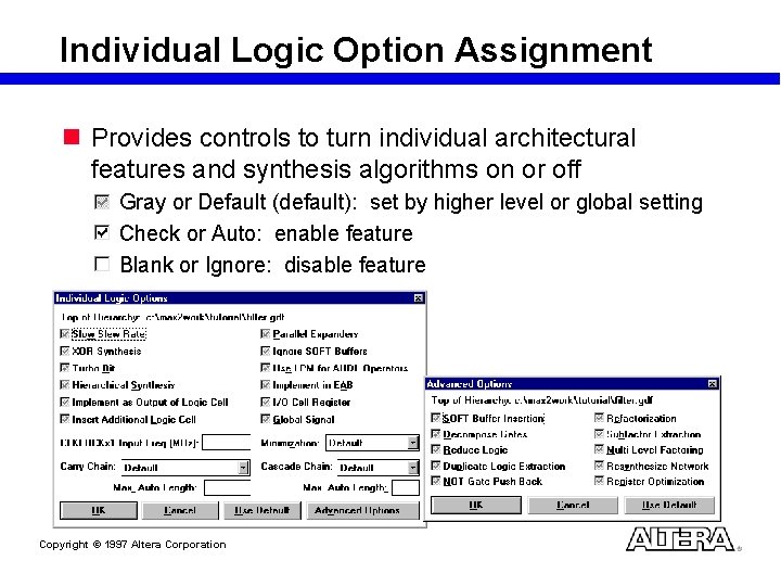 Individual Logic Option Assignment n Provides controls to turn individual architectural features and synthesis