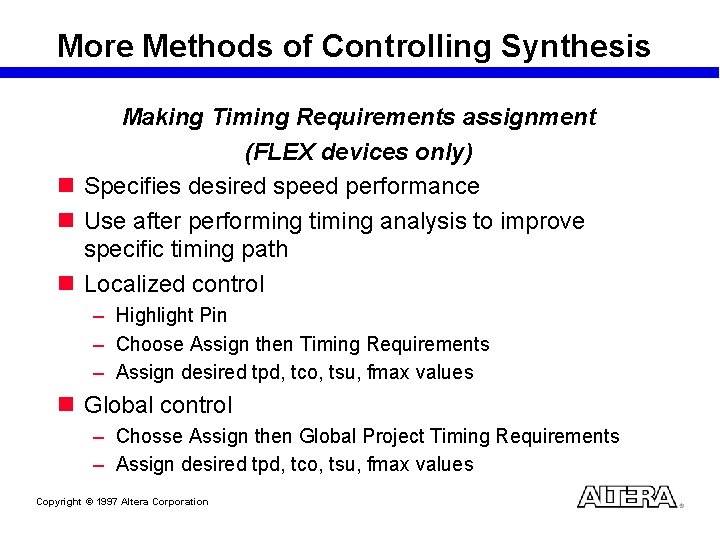More Methods of Controlling Synthesis Making Timing Requirements assignment (FLEX devices only) n Specifies