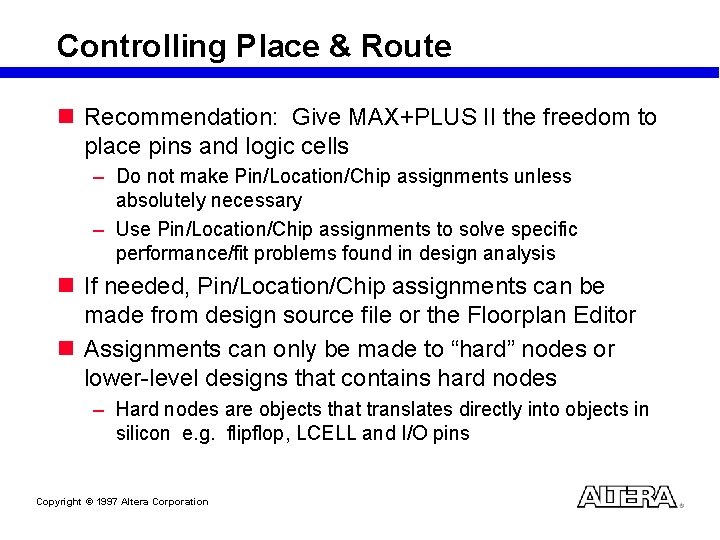 Controlling Place & Route n Recommendation: Give MAX+PLUS II the freedom to place pins