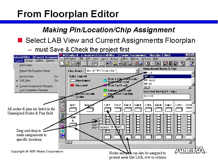 From Floorplan Editor Making Pin/Location/Chip Assignment n Select LAB View and Current Assignments Floorplan