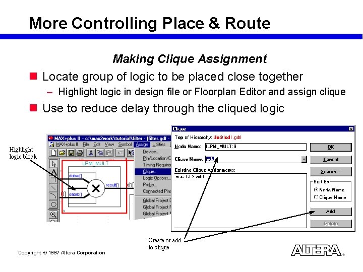 More Controlling Place & Route Making Clique Assignment n Locate group of logic to