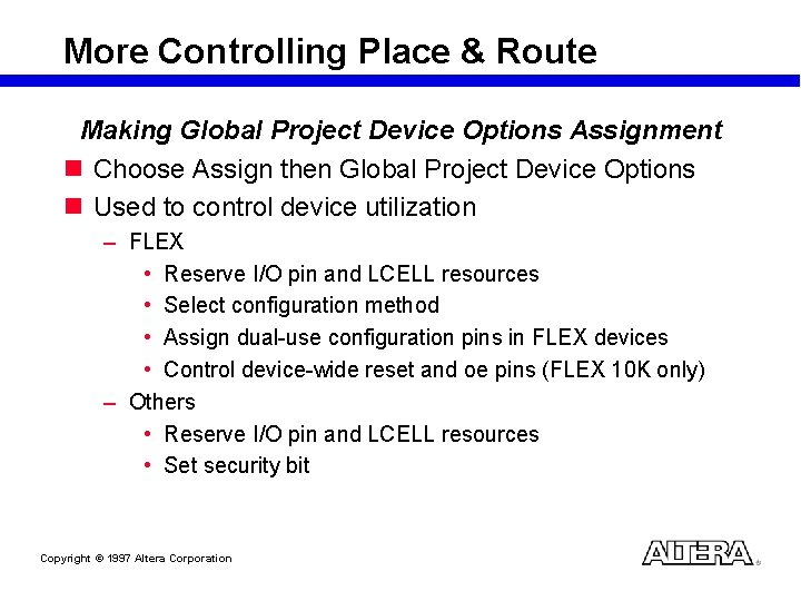 More Controlling Place & Route Making Global Project Device Options Assignment n Choose Assign