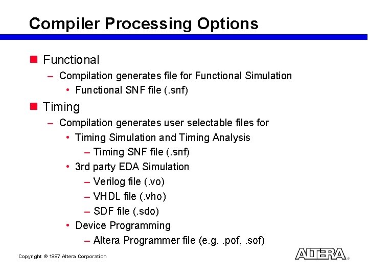 Compiler Processing Options n Functional – Compilation generates file for Functional Simulation • Functional