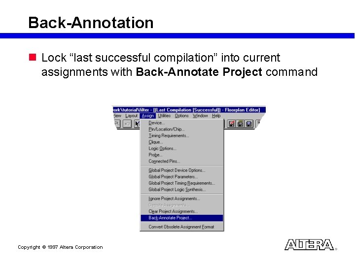 Back-Annotation n Lock “last successful compilation” into current assignments with Back-Annotate Project command Copyright