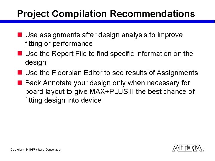 Project Compilation Recommendations n Use assignments after design analysis to improve fitting or performance